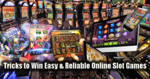 Tricks to Win Easy & Reliable Online Slot Games