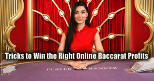 Tricks to Win the Right Online Baccarat Profits