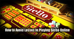 How to Avoid Losses in Playing Sicbo Online