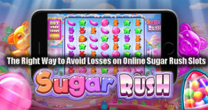 The Right Way to Avoid Losses on Online Sugar Rush Slots