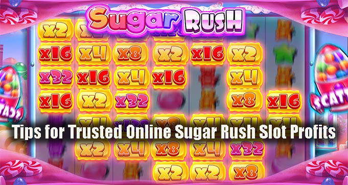 Tips for Trusted Online Sugar Rush Slot Profits